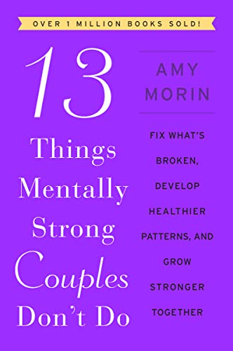 13 Things Mentally Strong Couples Don't Do: Fix What's Broken, Develop Healthier Patterns, and Grow Stronger Together