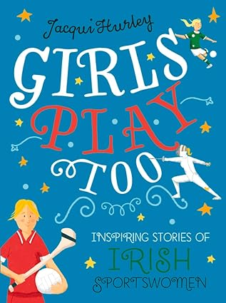 Girls Play Too - Inspiring Stories of Irish Sportswomen